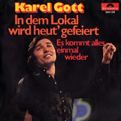 Karel Gott | In dem Lokal wird heut' gefeiert / Es kommt einmal wieder